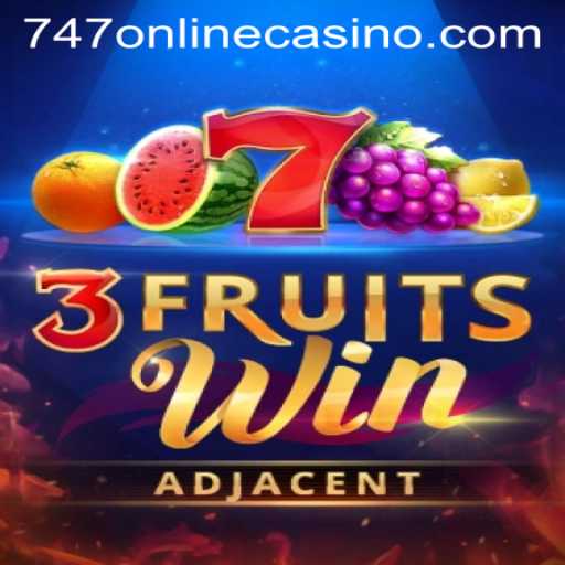Exploring 3FruitsWin at 747 Online Casino: A Fresh Gaming Experience