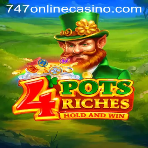 Exploring 4PotsRiches: A Spotlight on the Latest Game at 747 Online Casino