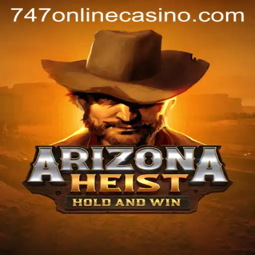 ArizonaHeist: An Exciting Adventure in the World of 747 Online Casino