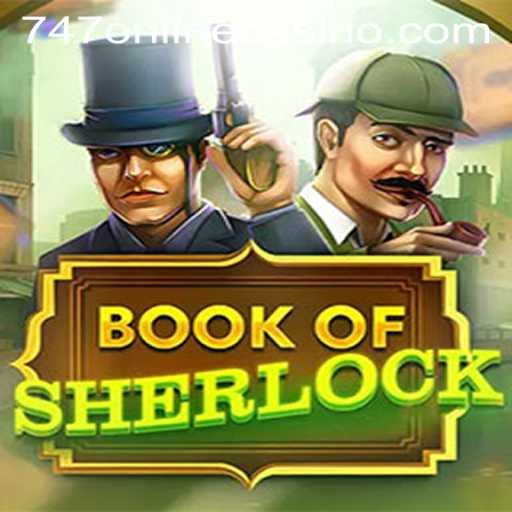 Exploring the World of BookOfSherlock in 747 Online Casino