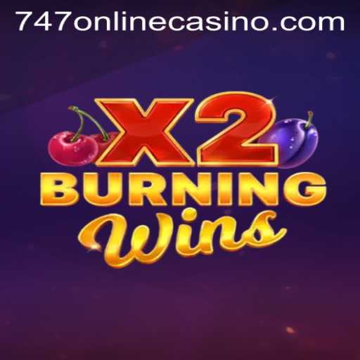 Exploring the Thrills of BurningWinsX2 at 747 Online Casino