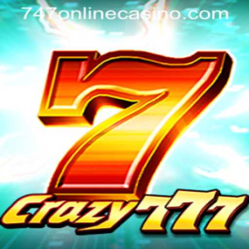 Exploring the Exciting World of Crazy777 and 747 Online Casino