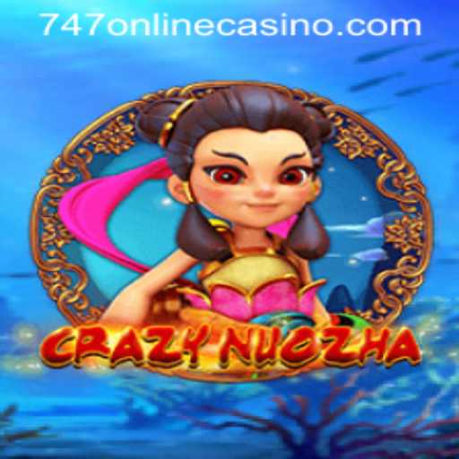Discover the Thrill of CrazyNuoZha in the 747 Online Casino