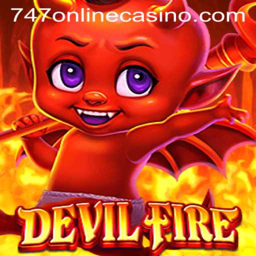 Explore the Thrilling World of DevilFire and the Exciting 747 Online Casino
