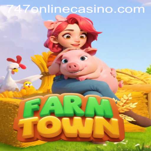Exploring the World of FarmTown and 747 Online Casino