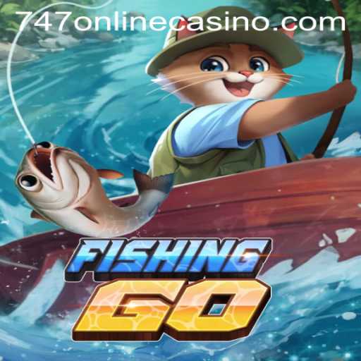 Explore FishingGO and the Thrill of 747 Online Casino