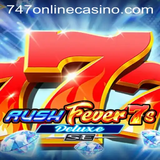 RushFever7sDeluxeSE: A Premier Experience at 747 Online Casino