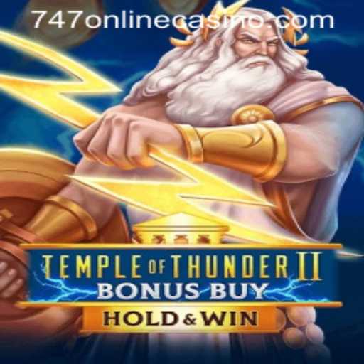 Exploring Temple of Thunder II Bonus Buy: A Deep Dive into 747 Online Casino's Latest Sensation
