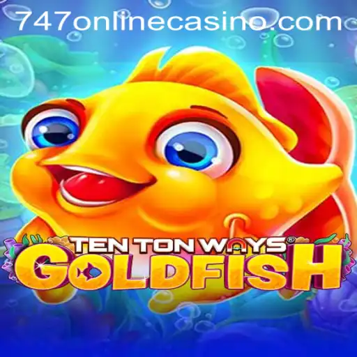 Exploring TenTonWaysGoldfish: A New Sensation in 747 Online Casino