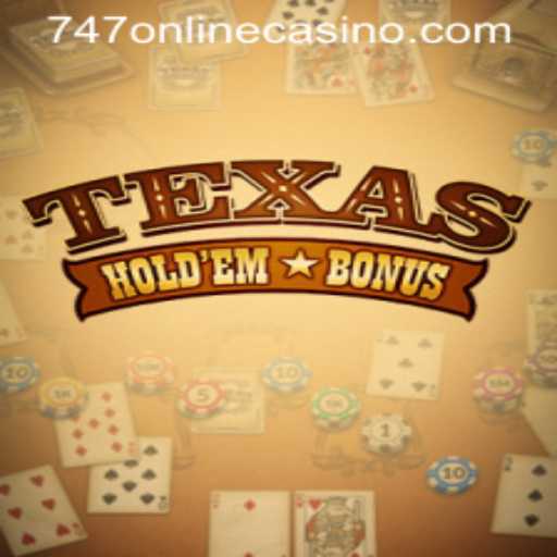 Understanding Texas Holdem Bonus at 747 Online Casino