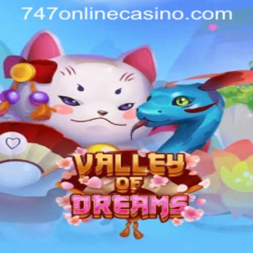 Valley of Dreams: Exploring the Revolutionary 747 Online Casino Game